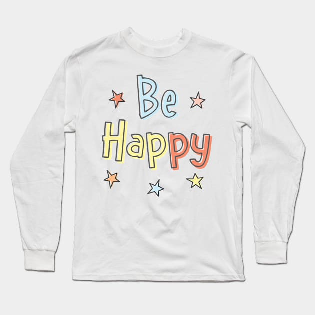 Be Happy Words in Pastel Colors with Cute Stars Long Sleeve T-Shirt by Pixel On Fire